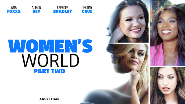 Women's World part 2 Ana Foxxx, Alison Rey, Spencer Bradley, Destiny Cruz lesbian porn Adult Time special feature film all girl world reality porn.